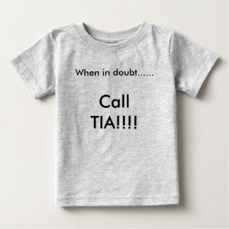 T-shirt Pour Bébé En cas de doute ......, appel TIA ! ! ! !