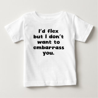 T-shirt Pour Bébé J’aurais Flex, mais je ne veux pas vous déranger