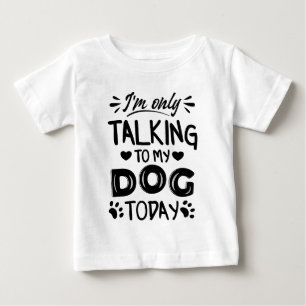 T-shirt Pour Bébé Je ne parle qu'à mon chien aujourd'hui