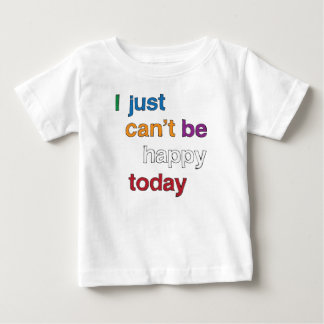 T-shirt Pour Bébé Je ne peux pas être heureux aujourd'hui Toddler T-