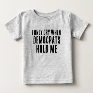 T-SHIRT POUR BÉBÉ JE NE PLEUX QUE LORSQUE LES DÉMOCRATES ME TIENNENT