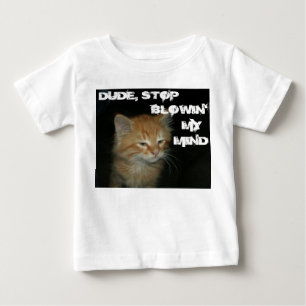 T-shirt Pour Bébé Kitty "DUDE STOP BLOWIN' MY MIND" bébé Tee