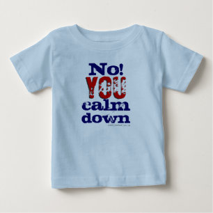 T-shirt Pour Bébé Non ! Vous calmez vers le bas (enfant en bas âge