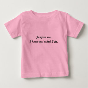 T-shirt Pour Bébé Pardonnez-moi. Je sais pas ce que je fais