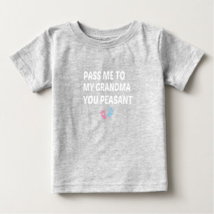 T-shirt Pour Bébé Pass Me To My Grandma You Peasant, baby gift