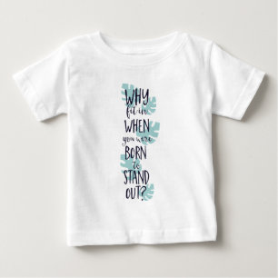 T-shirt Pour Bébé Pourquoi rentrer quand tu es né pour te lever