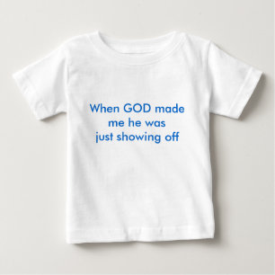 T-shirt Pour Bébé Quand un DIEU m'a fait il montrait juste