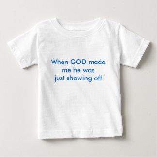 T-shirt Pour Bébé Quand un DIEU m'a fait il montrait juste