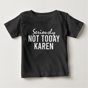 T-shirt Pour Bébé Sérieusement Pas Aujourd'Hui Karen Drôle