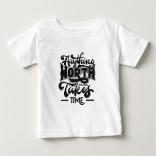 T-shirt Pour Bébé Tout Ce Qui En Vaut La Peine Prend Du Temps