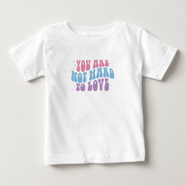 T-shirt Pour Bébé Vous n'êtes pas difficile à aimer (Devant)