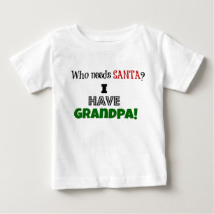 T-shirt Pour Bébé Who needs Santa? I have Grandpa