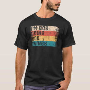T-shirt Pour Bob Men, je suis Bob en train de faire des tr