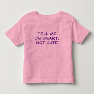 T-shirt Pour Les Tous Petits Dites-moi que je suis intelligente, pas mignonne —