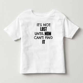 T-shirt Pour Les Tous Petits Il n'est pas perdu jusqu'à la maman ne peut pas le