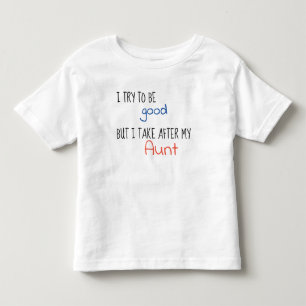 T-shirt Pour Les Tous Petits J'Essaie D'Être Bon Mais Je Prends Après Ma Tante