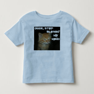 T-shirt Pour Les Tous Petits Kitty "DUDE STOP BLOWIN' MON ESPRIT" Toddler Tee