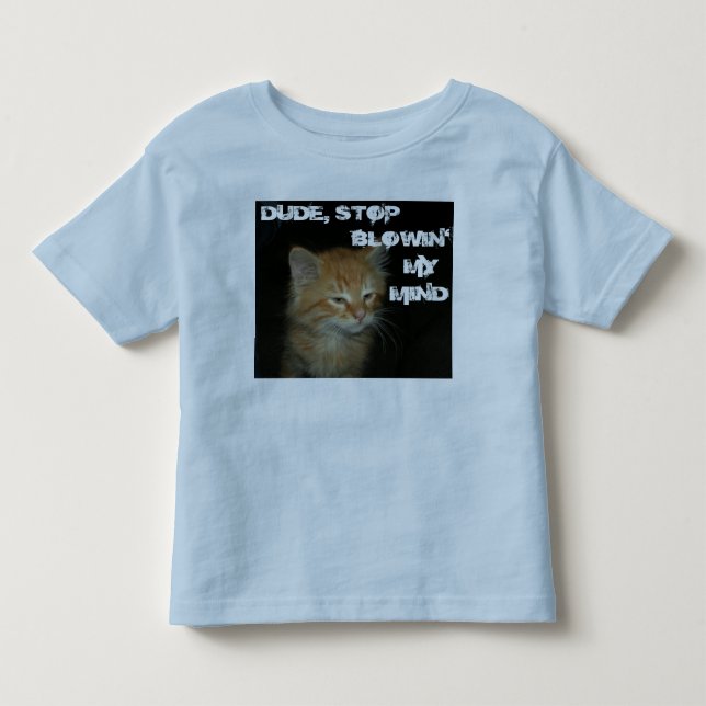 T-shirt Pour Les Tous Petits Kitty "DUDE STOP BLOWIN' MON ESPRIT" Toddler Tee (Devant)