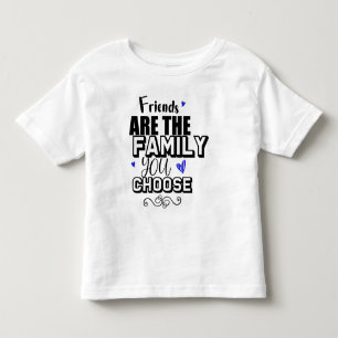 T-shirt Pour Les Tous Petits Les amis sont la famille que vous choisissez