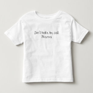 T-shirt Pour Les Tous Petits Ne me faites pas l'appel Nana
