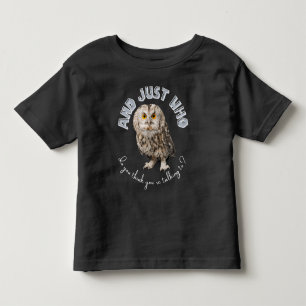 T-shirt Pour Les Tous Petits Owl : Et Juste À Qui Pensez-Vous Parler ?