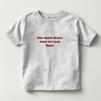 T-shirt Pour Les Tous Petits Qui a besoin de Père Noël quand vous avez Nana !