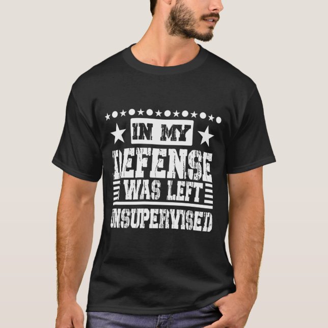 T-SHIRT POUR MA DÉFENSE, J'AI ÉTÉ LAISSÉ SANS SURVEILLANCE (Devant)