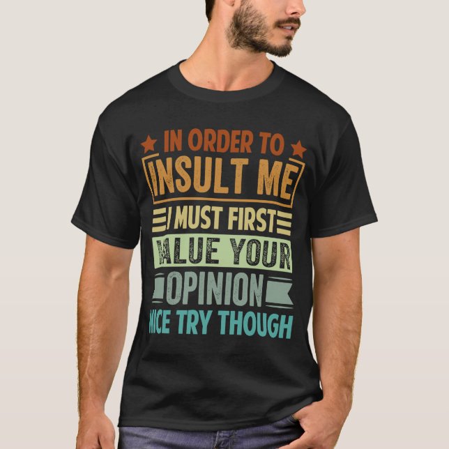 T-shirt Pour M'Insulter, Je Dois D'Abord Valoriser Votre O (Devant)