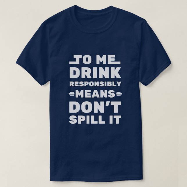T-shirt Pour Moi Boire De Façon Responsable Signifie - Drô (Design devant)