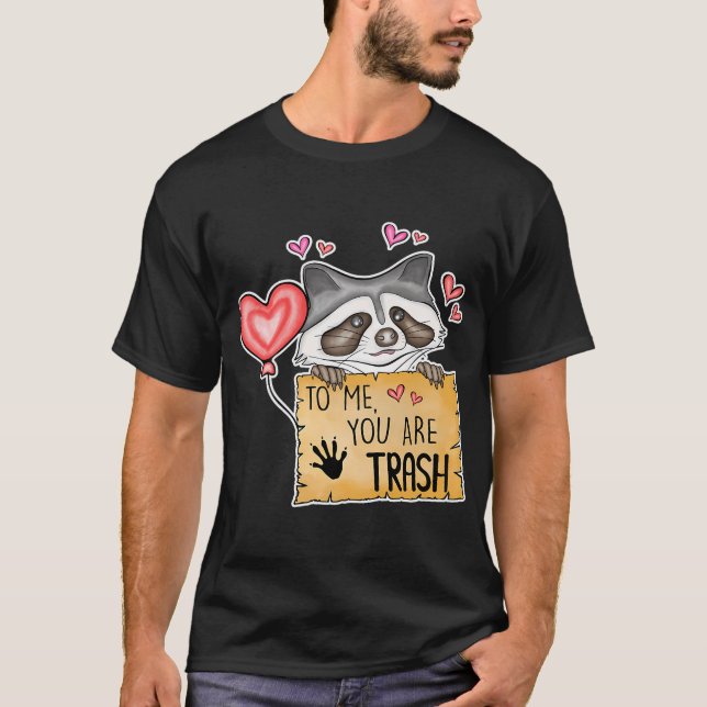 T-shirt Pour Moi, Vous Êtes Trash - Drôle Saint-Valentin D (Devant)