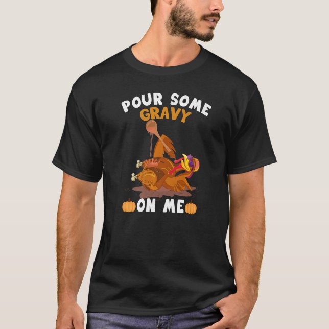 T-shirt Pour Some Gravy On Me  Thanksgiving Turkey (Devant)