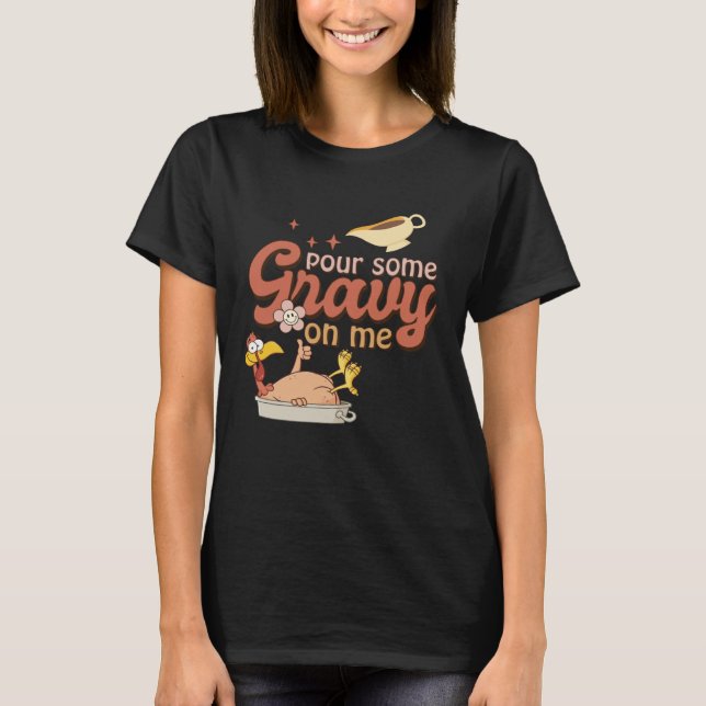 T-shirt Pour Some Gravy On Me  Thanksgiving Turkey (Devant)