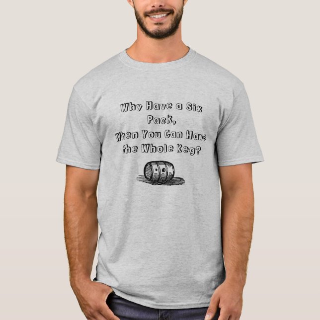 T-shirt Pourquoi ayez le paquet de six que vous pouvez (Devant)