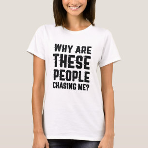 T-shirt Pourquoi Ces Gens Me Poursuivent-Ils ?