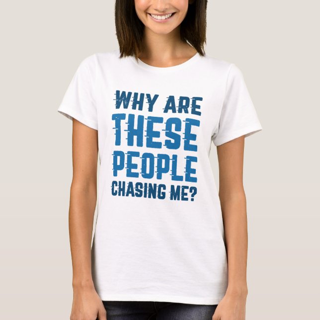 T-shirt Pourquoi Ces Gens Me Poursuivent-Ils ? (Devant)