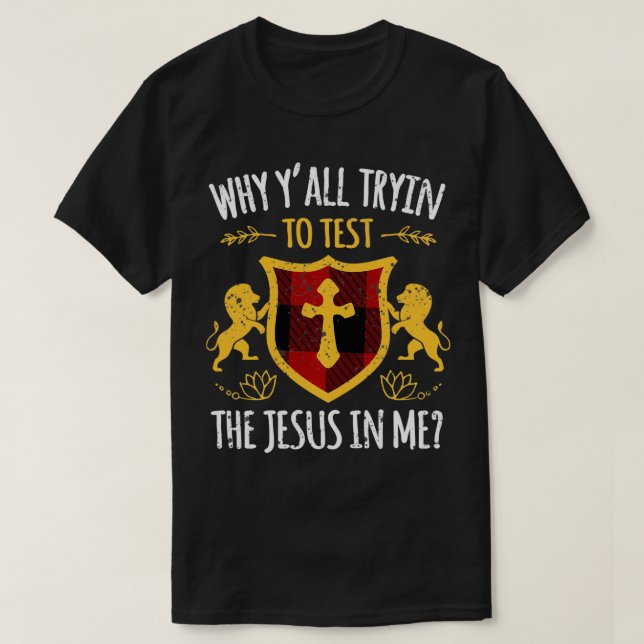 T-shirt Pourquoi Essaies-Tu De Tester Le Jésus En Moi Jésu (Design devant)