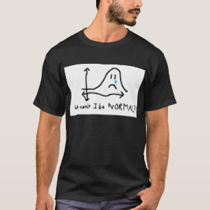 T-shirt Pourquoi est-ce que je ne peux pas être normal ?