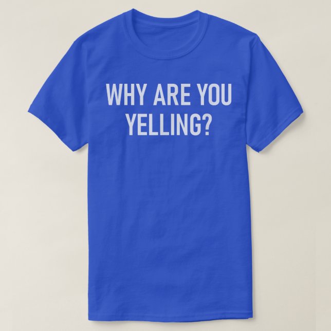 T-shirt Pourquoi Est-Ce Que Vous hurlez, Drôle, Blagues, S (Design devant)