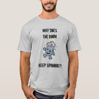 T-shirt Pourquoi fait la salle continuez à tourner ? !