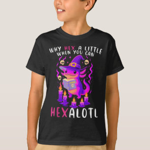 T-shirt Pourquoi Hex Un Peu Quand Vous Pouvez Hexalotl Wit