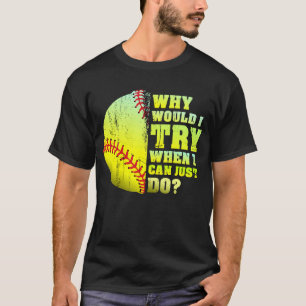T-shirt Pourquoi J'Essaierais De Faire Du Softball