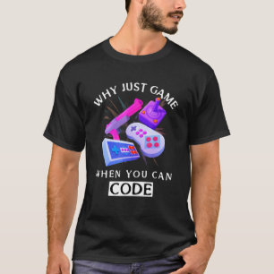 T-shirt Pourquoi Jouer Quand Vous Pouvez Coder