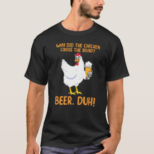 T-shirt Pourquoi le poulet a traversé la route en buvant d