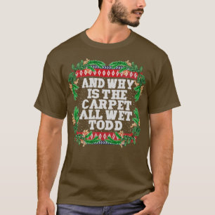 T-shirt Pourquoi le tapis est tout humide todd1
