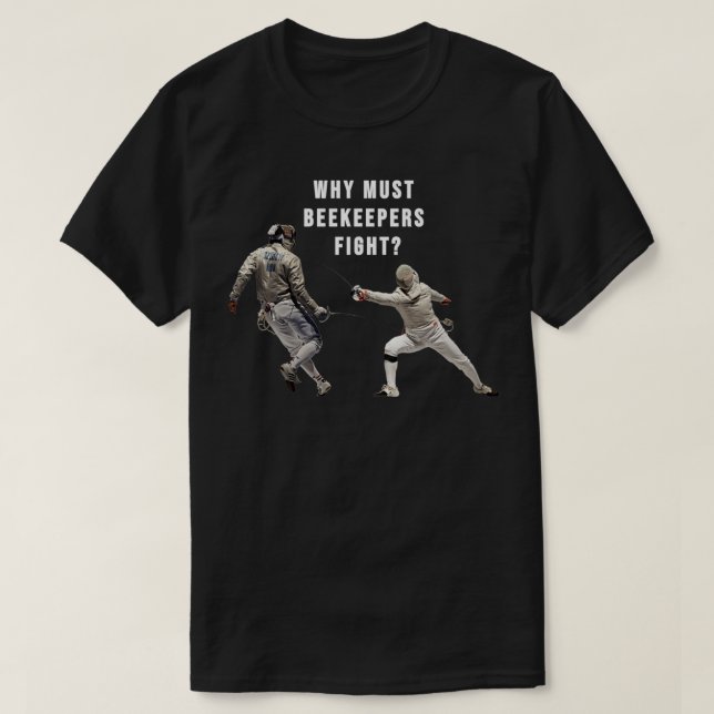 T-shirt Pourquoi les apiculteurs doivent-ils se battre (Design devant)