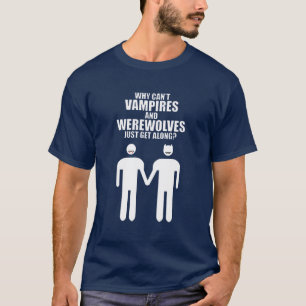 T-SHIRT POURQUOI LES VAMPIRES ET LES WEREWOLVES NE PEUVENT