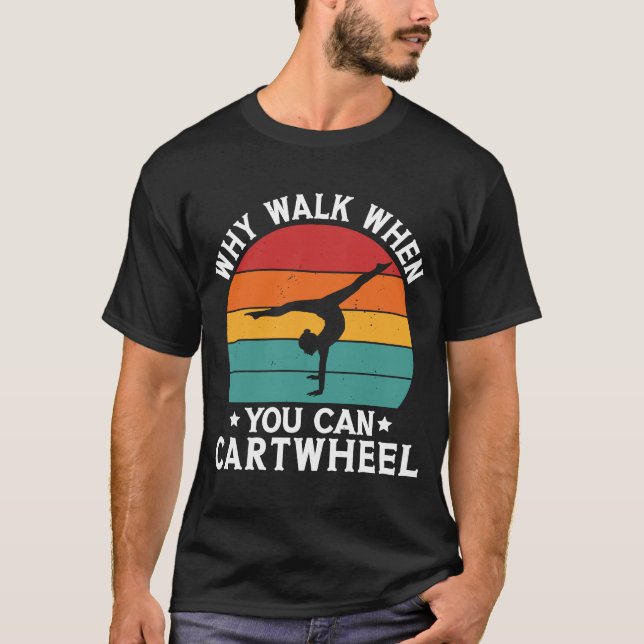 T-shirt Pourquoi Marcher Quand Vous Pouvez Cartwheel Gymna (Devant)
