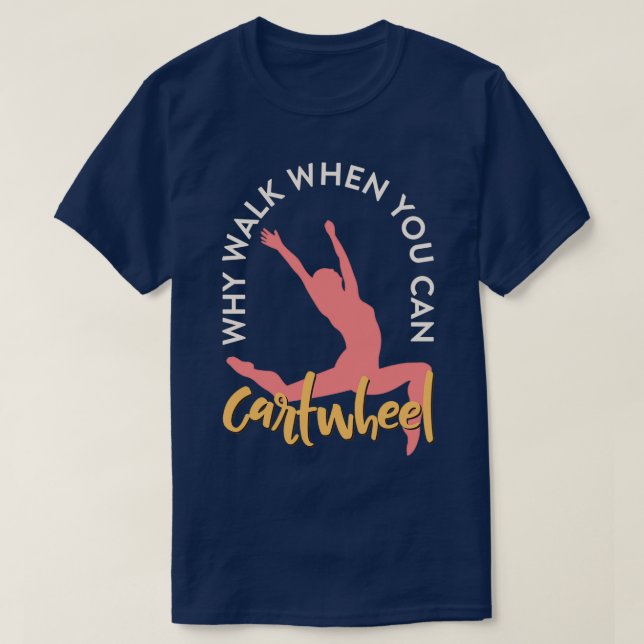 T-shirt Pourquoi Marcher Quand Vous Pouvez Cartwheel Gymna (Design devant)