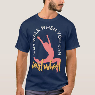 T-shirt Pourquoi Marcher Quand Vous Pouvez Cartwheel Gymna