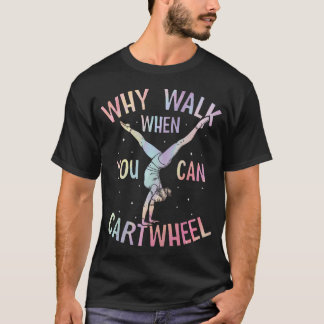 T-shirt Pourquoi marcher quand vous pouvez faire la roue G